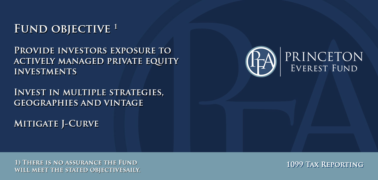 2 jpg image of Princeton Everest logo with additional text: The Fund seeks long-term capital appreciation by investing in private equity funds.daily liquidity and NAV, 1099 tax reporting